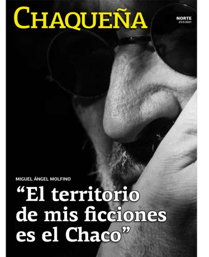 Miguel Ángel Molfino:“El territorio de mis ficciones es el Chaco”