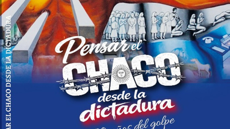 Presentarán el libro "Pensar el Chaco desde la Dictadura. A 50 años del Golpe".