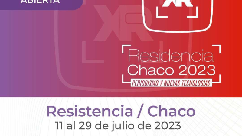El gobierno invita a la primera residencia XR Chaco, periodismo inmersivo y nuevas tecnologías